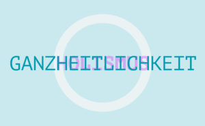 Holismus - Ganzheitlichkeit